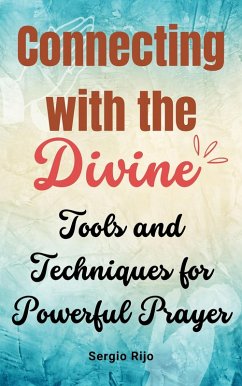 Connecting with the Divine: Tools and Techniques for Powerful Prayer (eBook, ePUB) - Rijo, Sergio