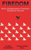 Firedom: Récits d'Indépendance Financière d'Expatriés Africains (eBook, ePUB) Firedom: Récits d'Indépendance Financière d'Expatriés Africains (eBook, ePUB)