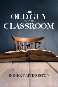 The Old Guy In The Classroom (eBook, ePUB) - Livingston, Robert