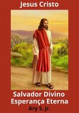 Jesus Cristo Salvador Divino Esperança Eterna (eBook, ePUB)