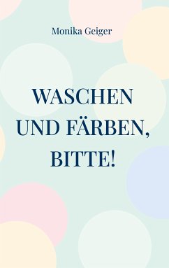 Waschen und Färben, bitte! (eBook, ePUB)