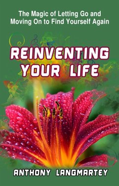 Reinventing Your Life: The Magic of Letting Go and Moving on to Find Yourself Again (eBook, ePUB) - Langmartey, Anthony
