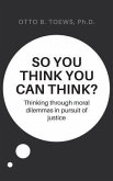 So You Think You Can Think? (eBook, ePUB) So You Think You Can Think? (eBook, ePUB)