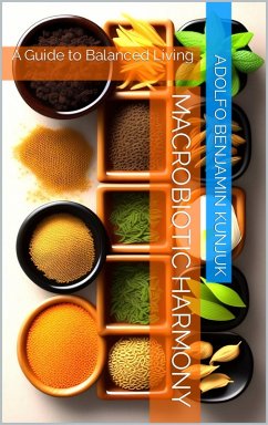 Macrobiotic Harmony: A Guide to Balanced Living (eBook, ePUB) - Kunjuk, Adolfo Benjamin