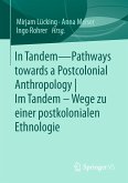 In Tandem – Pathways towards a Postcolonial Anthropology   Im Tandem – Wege zu einer postkolonialen Ethnologie (eBook, PDF)