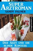 Der Arzt und die blinde Komtess: Super Arztroman (eBook, ePUB) Der Arzt und die blinde Komtess: Super Arztroman (eBook, ePUB)