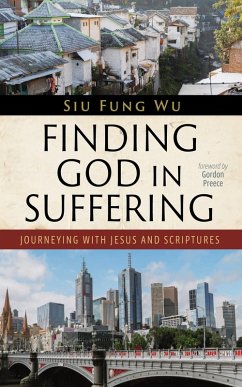 Finding God in Suffering (eBook, ePUB) - Wu, Siu Fung