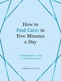 How to Find Calm in Five Minutes a Day (eBook, ePUB)