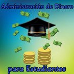 Administración de Dinero para Estudiantes (eBook, ePUB)