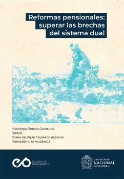 Reformas pensionales: superar las brechas del sistema dual (eBook, ePUB) - Monereo Pérez, José Luis; Nieto Ramos, Alejandro; Tenjo Galarza, Jaime; Sánchez Vásquez, Alejandra; Verano Camacho, Nicolás Alfonso; López Alfonso, Óscar Javier; Camargo Galvis, Deisy Yanira; Urdinola, B. Piedad; Colorado del Acevedo, Diana Pilar; García, Belén Alonso-Olea; Mendoza Legoas, Luis; Colorado del Acevedo, Diana Pilar; Urrego Rojas, Cristian Andrey; Cortés Riaño, Carlos Alberto; Ayala, Carlos Luis; Arévalo Hernández, Decsi Astrid; Farné, Stefano
