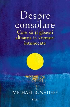Despre consolare (eBook, ePUB) - Ignatieff, Michael