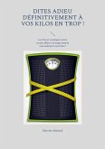 Dites adieu définitivement à vos kilos en trop ! (eBook, ePUB)