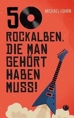 50 Rock-Alben, die man gehört haben muss (eBook, ePUB) - Fohrn, Michael