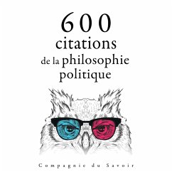 600 citations de la philosophie politique (MP3-Download) - Marx, Karl; Nietzsche, Friedrich; Thoreau, Henry David; de Tocqueville, Alexis; Cicero; Confucius