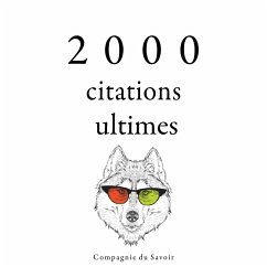 2000 citations ultimes (MP3-Download) - Austen, Jane; Shakespeare, William; Frank, Anne; Goethe, Johann Wolfgang von; Einstein, Albert; Proust, Marcel; Nietzsche, Friedrich; Buddha; Laozi; Gandhi, Mahatma; Tchekhov, Anton; Kant, Immanuel; Schopenhauer, Arthur; Aurelius, Marcus; Spinoza, Baruch; Jung, Carl; Cicero; Cioran, Emil; Confucius; Vinci, Leonardo da