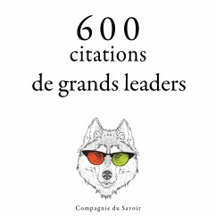 600 citations de grands leaders (MP3-Download) - Churchill, Winston; Gandhi, Mahatma; Aurelius, Marcus; Lincoln, Abraham; de Gaulle, Charles; Bonaparte, Napoleon