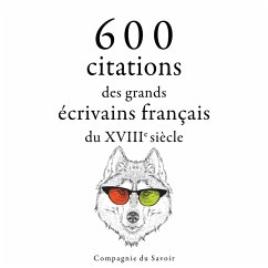 600 citations des grands écrivains français du XVIIIe siècle (MP3-Download) - Voltaire; Montesquieu; Rousseau, Jean-Jacques; Diderot, Denis; de Chamfort, Nicolas; Beaumarchais