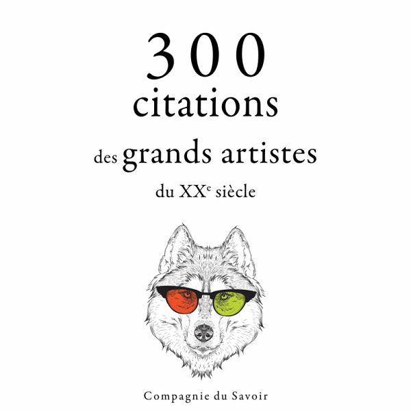 300 citations des grands artistes du XXe siècle (MP3-Download) 300 citations des grands artistes du XXe siècle (MP3-Download)