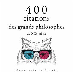 400 citations des grands philosophes du XIXe siècle (MP3-Download) - Emerson, Ralph Waldo; Kierkegaard, Søren; Nietzsche, Friedrich; Schopenhauer, Arthur