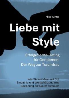 Liebe mit Style - Erfolgreiches Dating für Gentlemen: Der Weg zur Traumfrau - Winter, Mike