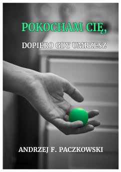 Pokocham cię, dopiero gdy umrzesz (eBook, ePUB) - F. Paczkowski, Andrzej