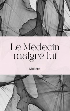 Le Médecin malgré lui (eBook, ePUB) - Poquelin (Molière), Jean Baptiste