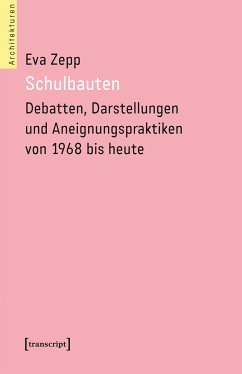 Schulbauten - Debatten, Darstellungen und Aneignungspraktiken von 1968 bis heute (eBook, PDF) - Zepp, Eva