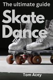 Skate Dance The Ultimate Guide (eBook, ePUB)