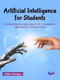 Artificial Intelligence for Students: A Comprehensive Overview of AI's Foundation, Applicability, and Innovation (English Edition) (eBook, ePUB)