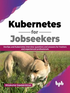 Kubernetes for Jobseekers: DevOps and Kubernetes Interview Questions and Answers for Freshers and Experienced Professionals (English Edition) (eBook, ePUB) - Gopalakrishnan, Shivakumar