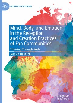 Mind, Body, and Emotion in the Reception and Creation Practices of Fan Communities - Hautsch, Jessica