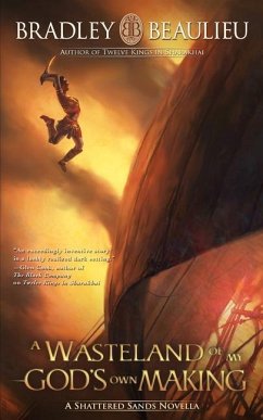 A Wasteland of My God's Own Making: A Shattered Sands Novella - Beaulieu, Bradley P.