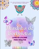 Mandalas de Borboletas   Livro de colorir para adultos   Imagens anti-stress e relaxantes para estimular a criatividade