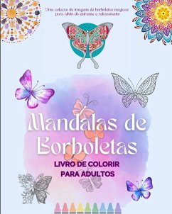 Mandalas de Borboletas   Livro de colorir para adultos   Imagens anti-stress e relaxantes para estimular a criatividade - House, Animart Publishing
