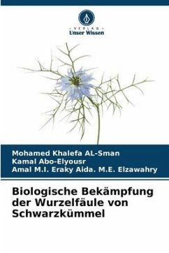 Biologische Bekämpfung der Wurzelfäule von Schwarzkümmel - AL-Sman, Mohamed Khalefa;Abo-Elyousr, Kamal;Aida. M.E. Elzawahry, Amal M.I. Eraky