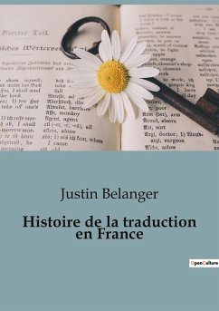 Histoire de la traduction en France - Belanger, Justin