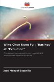 Wing Chun Kung Fu : "Racines" et "Évolution"