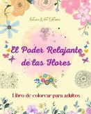 El poder relajante de las flores   Libro de colorear para adultos   Diseños creativos y únicos de motivos florales