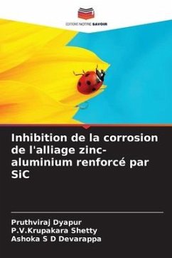 Inhibition de la corrosion de l'alliage zinc-aluminium renforcé par SiC - Dyapur, Pruthviraj;Shetty, P.V.Krupakara;Devarappa, Ashoka S D