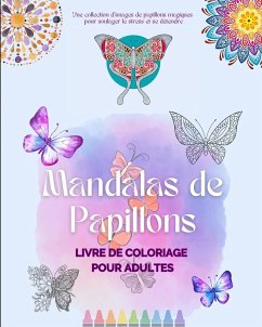 Mandalas de Papillons   Livre de coloriage pour adultes   Images anti-stress et relaxants pour stimuler la créativité - House, Animart Publishing
