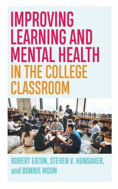 Improving Learning and Mental Health in the College Classroom - Eaton, Robert; Hunsaker, Steven V; Moon, Bonnie