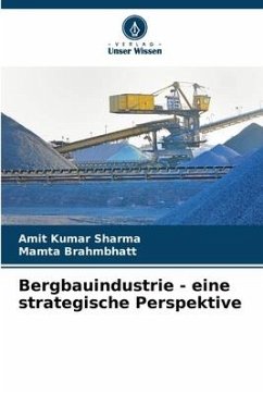 Bergbauindustrie - eine strategische Perspektive - Sharma, Amit Kumar;Brahmbhatt, Mamta