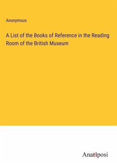 A List of the Books of Reference in the Reading Room of the British Museum - Anonymous