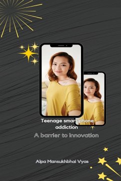Teenage smart phone addiction: A barrier to innovation - Vyas, Alpa Mansukhbhai