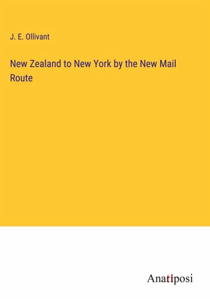 New Zealand to New York by the New Mail Route New Zealand to New York by the New Mail Route