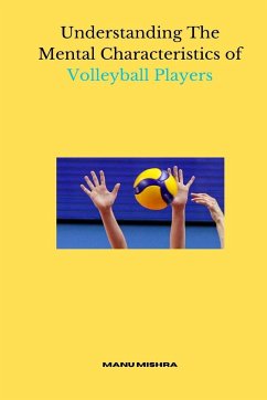 Understanding The Mental Characteristics of Volleyball Players - Mishra, Manu