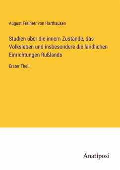 Studien über die innern Zustände, das Volksleben und insbesondere die ländlichen Einrichtungen Rußlands - Harthausen, August Freiherr von