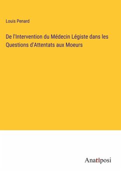 De l'Intervention du Médecin Légiste dans les Questions d'Attentats aux Moeurs - Penard, Louis