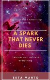 A SPARK THAT NEVER DIES