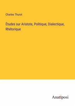 Études sur Aristote, Politique, Dialectique, Rhétorique - Thurot, Charles